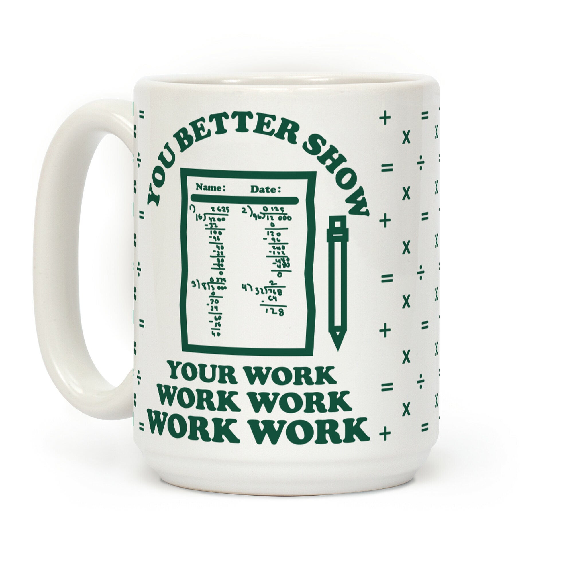You Better Show Your Work Coffee Mug